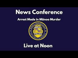 News Conference: Arrest made in Mānoa Murder