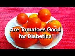 Are Tomatoes Good for Diabetics? Can Diabetics Have Tomatoes? Is Tomato Good for Diabetics? Facts