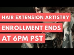 Last Chance to Enroll - Hair Extension Artistry Closes at 6pm (3-22-18)