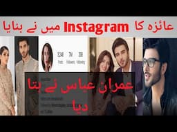 Ayeza Khan|Imran Abbas|Imran Abbas told in an interview that he had created insta account for#ayeza