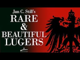 Jan Still's Rare & Beautiful Lugers