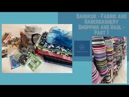 Bangkok - Fabric and Haberdashery Shopping and Haul - Part 1