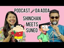 Suneo meets Shinchan I Wajahat Hasan I Akanksha Sharma I Podcast Da Adda