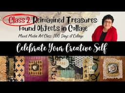 Reimagined Treasures: Found Objects in Collage - Class 2: Celebrate Your Creative Self