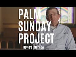 Palm Sunday Project // David’s Interview