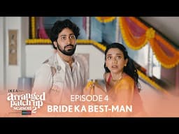 Arranged Patch Up Season 2 | Episode 4 | Bride Ka Best-Man | Ft. ‪@ankushbahuguna & Bhagyashree