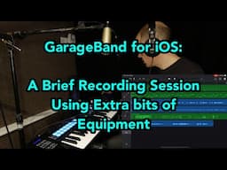 GarageBand for iOS - a brief recording session!