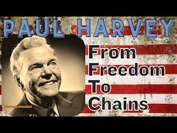 PAUL HARVEY FROM FREEDOM TO CHAINS | An American Warning