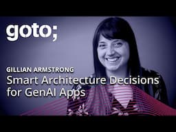 Outsmarting the Genie: Smart Architecture Decisions for GenAI Apps • Gillian Armstrong • GOTO 2024