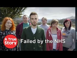 Failed by the NHS - The FULL Documentary | A True Story