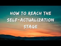 How To Reach The Self - Actualization Stage |  Hierarchy Of Needs | Maslow's Theory |