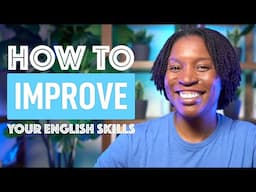 HOW TO IMPROVE YOUR ENGLISH SKILLS | 7 TIPS