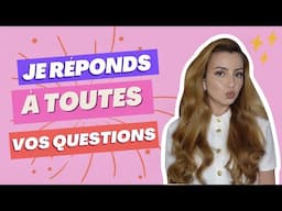 JE RÉPONDS (ENFIN) À TOUTES VOS QUESTIONS !