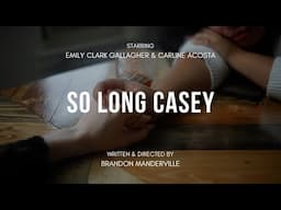 So Long Casey (Grief Short Film)