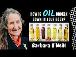 How is oil broken down in your body? Barbara O’Neill