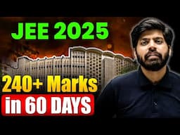 JEE 2025 : 60 Days Ultimate Gameplan 🔥| Roadmap to 240 Marks in JEE Mains 1st Attempt