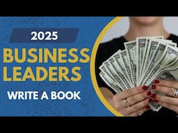 Leveraging Books for Business Leadership: Write your book in 2025