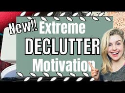 Extreme Declutter Motivation |  Minimalism