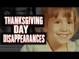 5 MYSTERIOUS Thanksgiving Day Disappearances