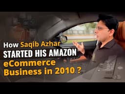 How Saqib Azhar Started His Amazon eCommerce Business in 2010 ?