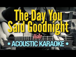 The Day You Said Goodnight - Hale (Acoustic Karaoke Remastered)