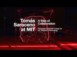 Tomás Saraceno at MIT: A Web of Collaboration