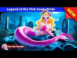 Legend of the Pink Snake Bride 👰🐍 Bedtime Stories - English Fairy Tales 🌛 Fairy Tales Every Day