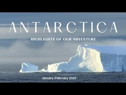 Antarctica: Highlights of Our Adventure