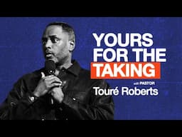 Yours For The Taking - Touré Roberts