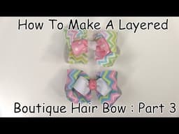 How To Make A Layered Boutique Hair Bow (Part 3 of 3)