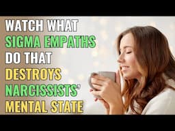 Watch What Sigma Empaths Do That Destroys Narcissists’ Mental State | Sigma | NPD | Empaths Refuge