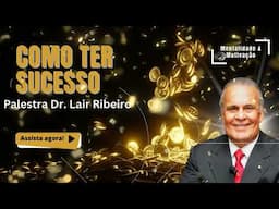 Curso Como Ter Sucesso Pessoal e Profissional. Dr Lair Ribeiro. Parte 16