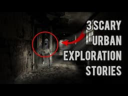 3 SCARY Urban Exploration Stories / Creepy Pastas / Fiction