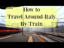 How to Travel in Italy By Train (Cheapest Tickets) | Rome, Florence, Venice