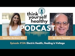 Electric Health and How Healing is Voltage with Dr. Jerry Tennant - Think Yourself Healthy Podcast