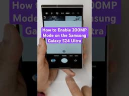 How to Enable 200MP Mode on the Samsung Galaxy S24 Ultra