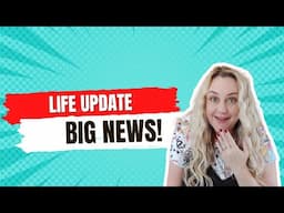 LIFE UPDATE!!!! BIG NEWS!!!