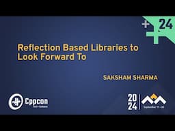 C++ Reflection Based Libraries to Look Forward To - Saksham Sharma - CppCon 2024