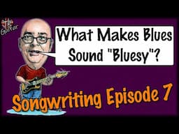 What Makes Blues Sound "Bluesy"? - Songwriting Episode 7