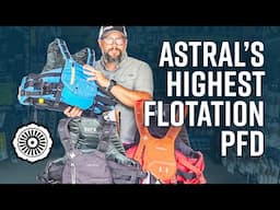 The highest flotation PFD on the market! Astral Indus - Built for Big Water