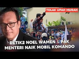 DETIK2 NOEL WAMEN & PAK MENTERI NAIK MOBIL KOMANDO ‼️ BURUH TOLAK UPAH MURAH