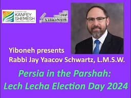 Persia in the Parshah: Lech Lecha Election Day 2024 with Rabbi Jay Yaacov Schwartz