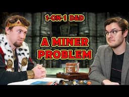 Miner Difficulties | Evil King Presents: 1-on-1 D&D