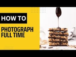 How to Become a Full Time Photographer in 2024