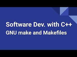 Software Development with C++: Introduction to GNU make and Makefiles