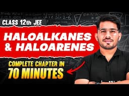 HALOALKANES & HALOARENES in 70 Minutes | Full Chapter Revision | Class 12th JEE