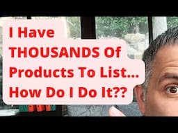 I Have THOUSANDS Of Products To List...How Do I Do It??