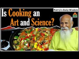 Is cooking an art and science #Patriji Daily Wisdom | #patriji #pmcenglish #pssm