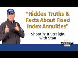 Hidden Truths & Facts About Fixed Index Annuities: Shootin’ It Straight With Stan