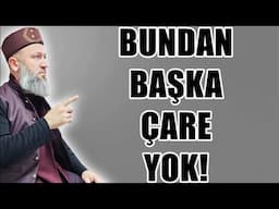 BUNDAN BAŞKA ÇARE YOK! HÜSEYİN ÇEVİK